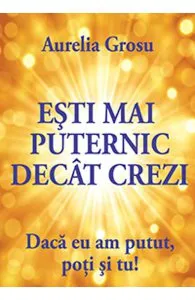 Esti mai puternic decat crezi de Aurelia Grosu