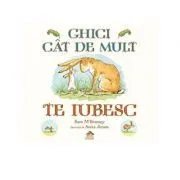 Ghici cat de mult te iubesc. Editia cartonata integrala de Sam Mc Bratney