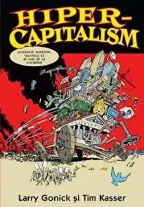 Hiper-capitalism. Economia moderna, valorile ei si cum sa le schimbam de Larry Gonick