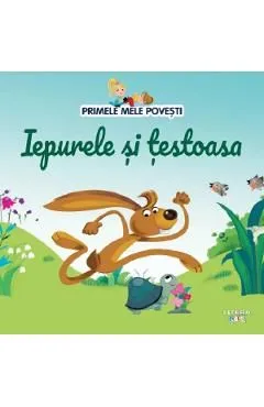 Iepurele si testoasa. Primele mele povesti de Autor Anonim