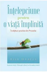 Intelepciune pentru o viata implinita de Bill Hybels