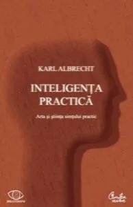 Inteligenta practica. Arta si stiinta simtului