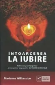 Intoarcerea la iubire de Marianne Williamson