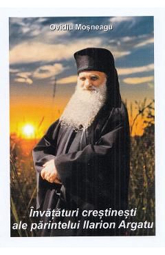 Invataturi crestinesti ale parintelui Ilarion Argatu