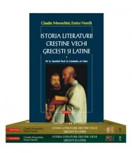 Istoria literaturii crestine vechi grecesti si latine (2 volume, 3 tomuri, editie brosata) de Claudio Moreschini