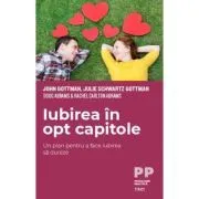 Iubirea in 8 capitole. Un plan pentru a face iubirea sa dureze de John Gottman
