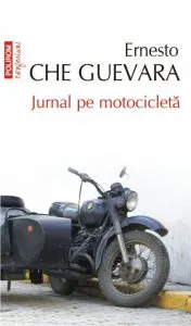 Jurnal pe motocicleta. Editia 2012 de Ernesto Che Guevara