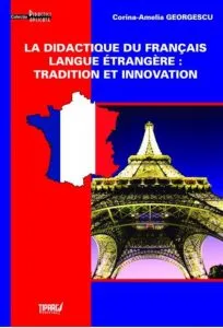 La didactique du francais langue etrangere: tradition et innovation de Corina Amelia Georgescu