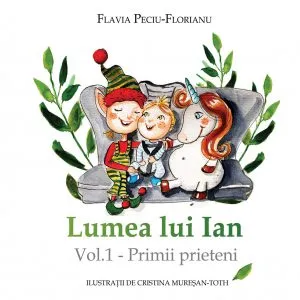 Lumea lui Ian. Primii prieteni (Vol. 1) de Flavia Peciu-Florianu