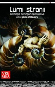 Lumi stranii. Antologie de fictiuni speculative