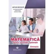 Matematica pentru activitati optionale. Gimnaziu. Editia a 3-a de Artur Balauca