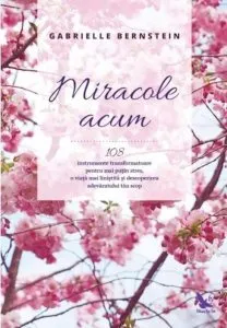 Miracole acum de Gabrielle Bernstein
