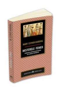 Misterele femeii: simboluri si ritualuri de initiere de-a lungul timpurilor de Mary Esther Harding