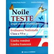 Noile teste dupa model european. Evaluarea nationala pentru clasa a 6-a. Limba romana si limba franceza