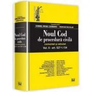 Noul Cod de procedura civila. Comentat si adnotat. Volumul 2. art 527-1. 134 de Viorel Mihai Ciobanu