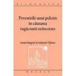 Povestirile unui pelerin in cautarea rugaciunii neincetate. Filocalica