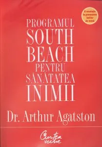 Programul South Beach pentru sanatatea inimii. Planul in patru pasi care va poate salva viata de Arthur Agatston