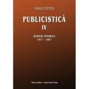 Publicistica, volumul 4. Scrieri istorice 1977-1987 de Vasile Netea