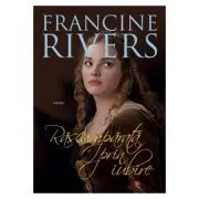 Rascumparata prin iubire de Francine Rivers