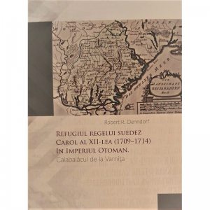 Refugiul regelui suedez Carol al XII-lea (1709-1714) in Imperiul Otoman