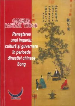 Renașterea unui imperiu: cultură și guvernare în perioada dinastiei chineze Song (RESIGILAT) de Camelia Pantazi Tudor