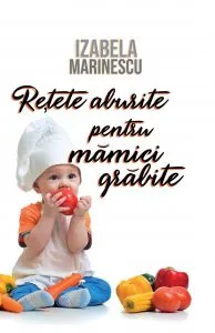 Retete aburite pentru mamici grabite de Izabela Marinescu