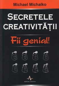 Secretele creativitatii. Fii genial