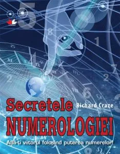 Secretele numerologiei. Afla-ti viitorul folosind puterea numerelor! de Richard Craze