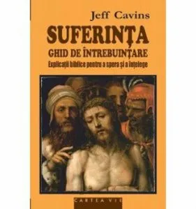 SUFERINTA -Ghid de intrebuintare. Explicatii biblice pentru a spera si a intelege de Jeff Cavins