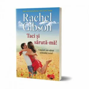 Taci si saruta-ma! - Uneori un sarut schimba totul de Rachel Gibson