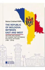 The Republic of Moldova between East and West de Stoica Cristinel Popa