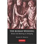 The Roman Wedding: Ritual and Meaning in Antiquity de Karen K. Hersch