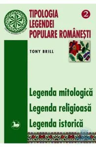 Tipologia legendei populare romanesti 2 - Legenda Mitologica, Legenda Religioasa de Tony Brill