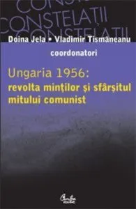 Ungaria 1956: revolta mintilor si sfarsitul mitului comunist de Vladimir Tismaneanu