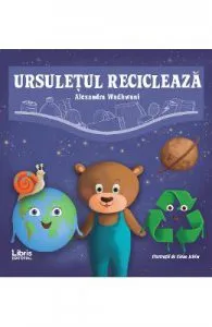 Ursuletul recicleaza de Alexandra Wadhwani