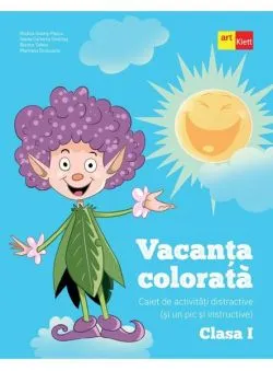 Vacanța colorată. Clasa a I-a. Caiet de activități distractive (și un pic și instructive) de Ioana Camelia Iovanas