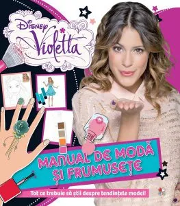 Violetta. Manual de modă şi frumuseţe de Disney