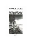 Vise calatoare de George Anghe