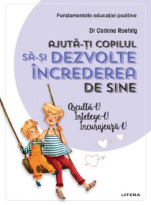 Ajută-ți copilul să-și dezvolte încrederea de sine. Ajută-l! Înțelege-l! Încurajează-l!
