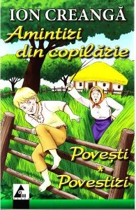 Amintiri din copilarie. Povesti. Povestiri de Ion Creanga