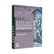 Aproape totul despre... Cele mai fascinante personaje istorice. De la Tutankhamon si Iulius Cezar la Vlad Tepes, Cesare Borgia si Rasputin de Silviu Leahu
