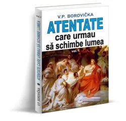 Atentate care urmau să schimbe lumea (Vol. 1) de V.P. Borovicka