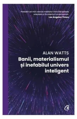 Banii, materialismul și inefabilul univers inteligent de Alan Watts