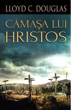 Camasa lui Hristos de Lloyd C. Douglas