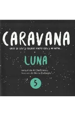 Caravana: Luna. Carte de citit si colorat pentru copii si nu numai de Alina Stefanescu