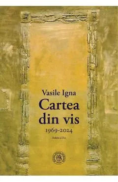 Cartea din vis 1969-2024 de Vasile Igna