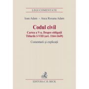 Codul civil. Cartea a V-a. Despre obligatii. Titlurile I-VIII (art. 1164-1649). Comentarii si explicatii