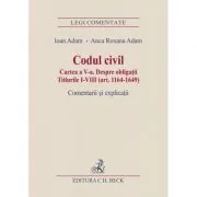 Codul civil. Cartea a V-a. Despre obligatii. Titlurile I-VIII (art. 1164-1649). Comentarii si explicatii de Ioan Adam