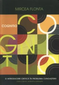 Cognito. O introducere in problematica cunoasterii de Mircea Flonta