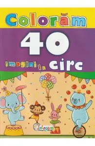 Coloram. 40 de imagini la circ